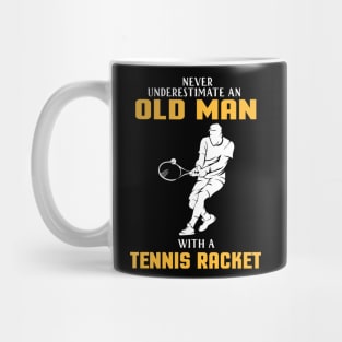 "Never Underestimate Old Man With Tennis Racket" tennis player tennis dad old racket Mug